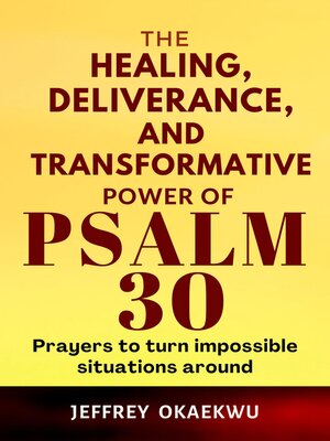 cover image of THE HEALING, DELIVERANCE, AND TRANSFORMATIVE  POWER OF  PSALM  30